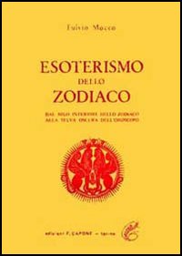 Esoterismo dello zodiaco. Dal Nilo interiore dello zodiaco alla selva oscura dell'oroscopo