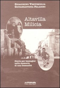 Altavilla Milicia. Storia per immagini nella memoria di una comunità