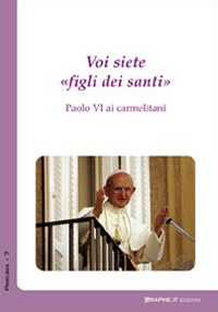 Voi siete «figli dei santi». Paolo VI ai carmelitani