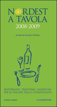Nordest a tavola 2008-2009. Ristoranti, trattorie, enoteche per il piacere della convivialità