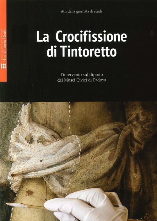 La crocifissione di Tintoretto. L'intervento sul dipinto dei Musei Civici di Padova