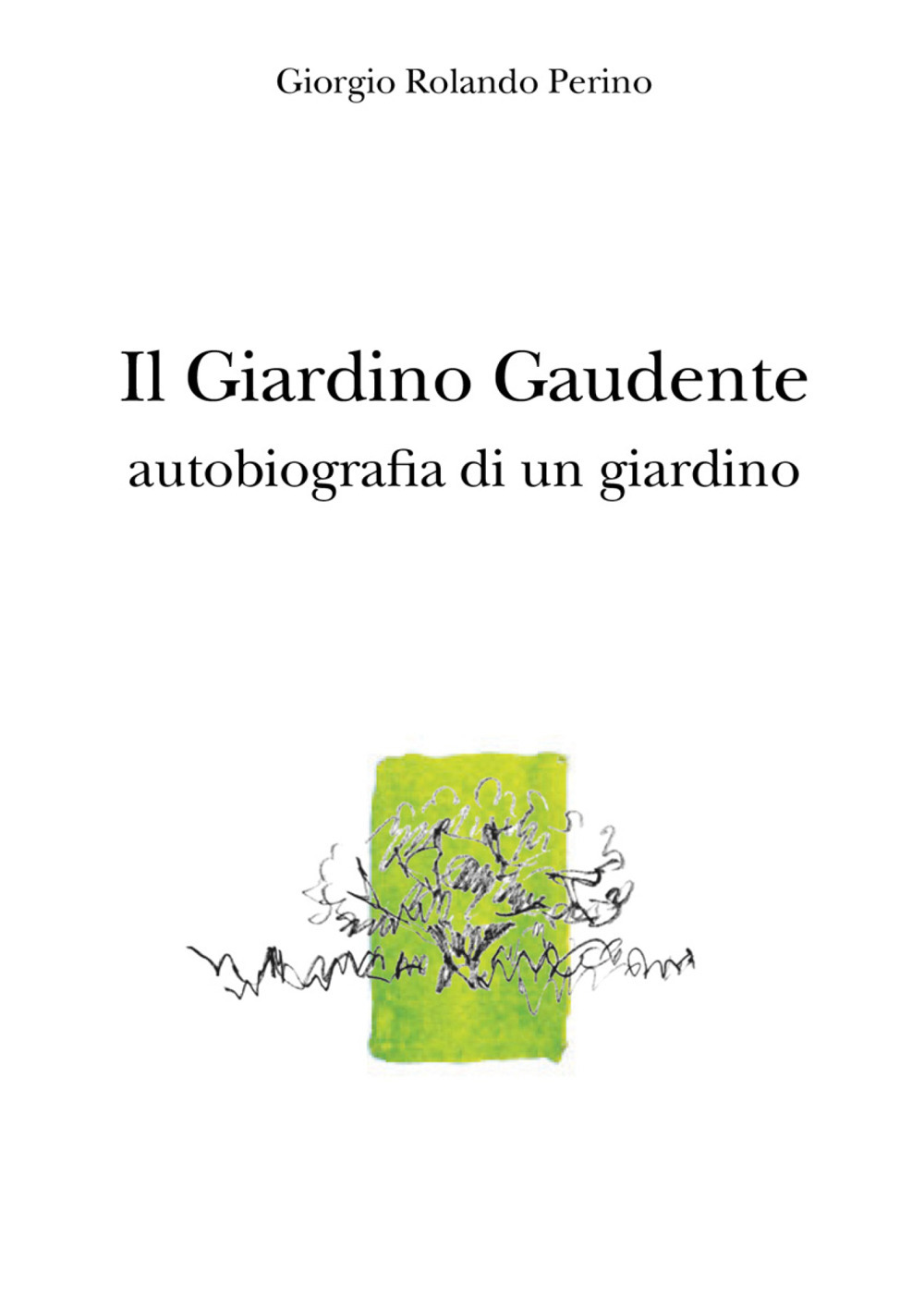 Il giardino gaudente. Autobiografia di un giardino