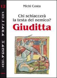 Chi schiaccerà la testa del nemico? Giuditta