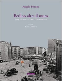 Berlino oltre il muro 1994. Un repertorio fotografico