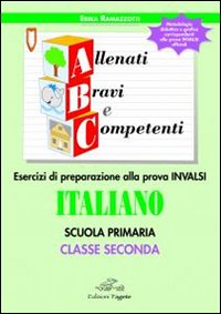 ABC allenati, bravi e competenti. Esercizi di preparazione alla prova INVALSI di italiano. Per la 2ª classe elementare