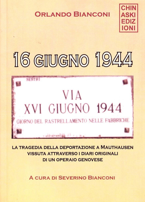 16 giugno 1944. La tragedia della deportazione a Mauthausen vissuta attraverso i diari originali di un operaio genovese
