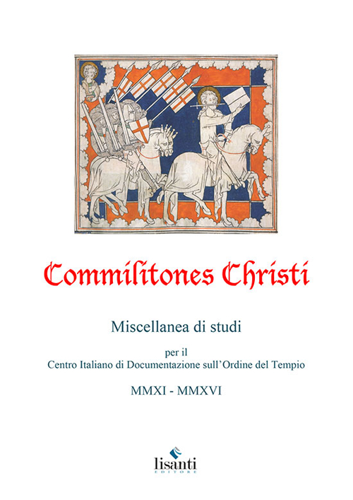 Commilitones Christi. Miscellanea di studi per il Centro Italiano di Documentazione sull'Ordine del Tempio (2011-2016)