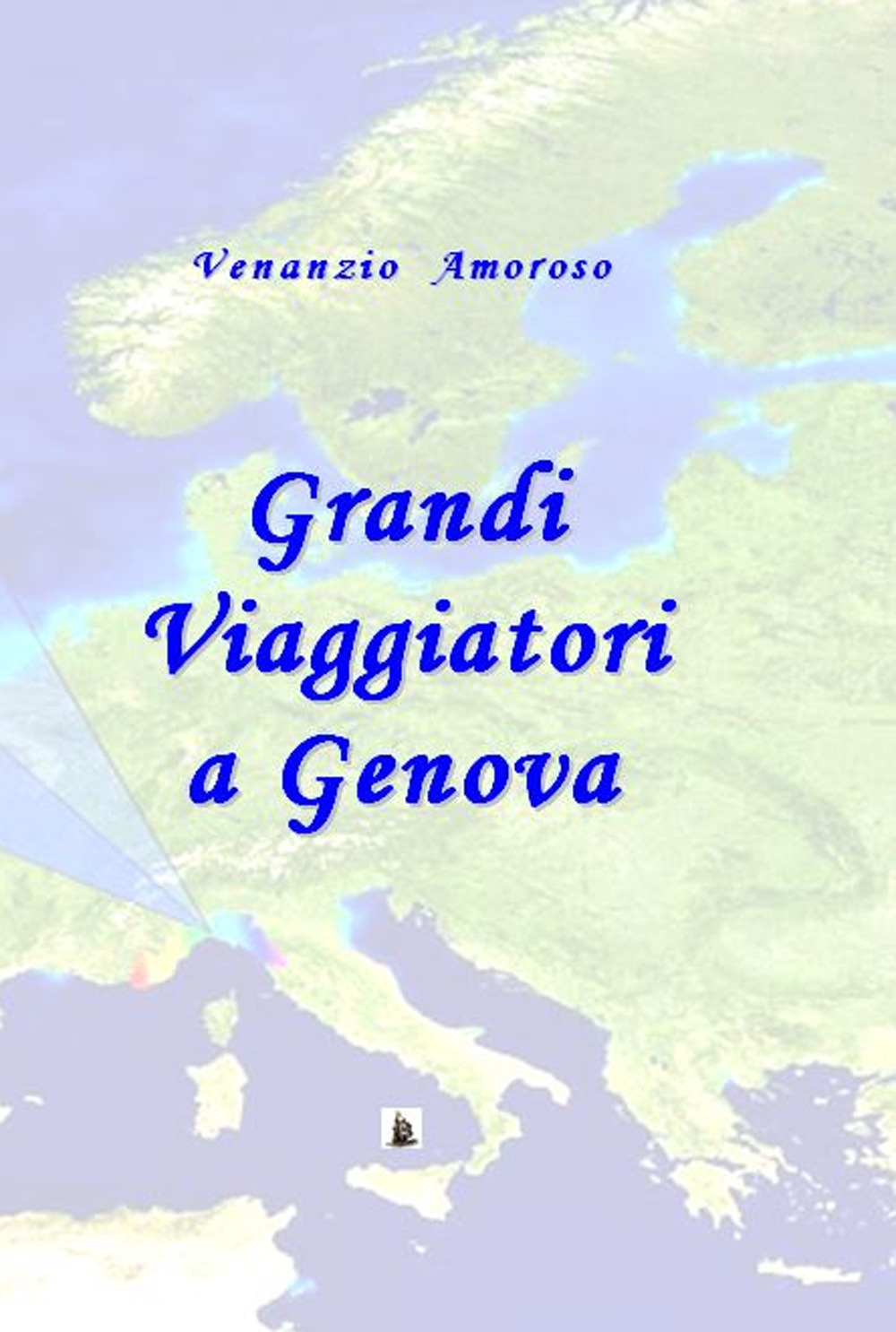 Grandi viaggiatori a Genova. L'immaginario europeo e Genova tra '700 e '800
