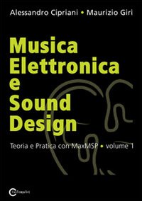Musica elettronica e sound design. Vol. 1: Teoria e pratica con MaxMSP