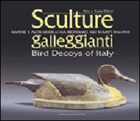 Sculture galleggianti. Anatre e altri uccelli da richiamo: gli stampi italiani. Ediz. italiana e inglese