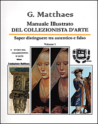 Manuale illustrato del collezionista d'arte. Saper distinguere tra autentico e falso, antico e recente, originale e copia. Vol. 1