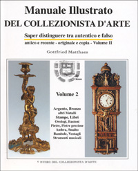 Manuale illustrato del collezionista d'arte. Saper distinguere tra autentico e falso, antico e recente, originale e copia. Vol. 2
