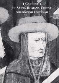 I cardinali di santa romana Chiesa. Collezionisti e mecenati. Vol. 1