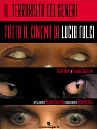 Il terrorista dei generi. Tutto il cinema di Lucio Fulci