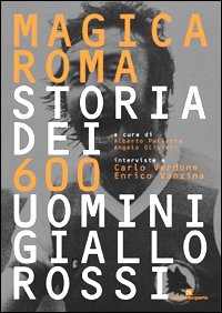Magica Roma. Storia dei 600 uomini giallorossi
