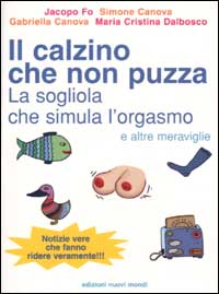 Il calzino che non puzza, la sogliola che simula l'orgasmo e altre meraviglie
