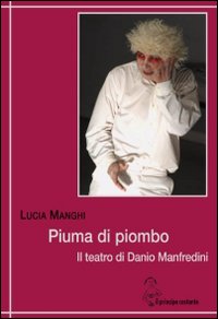 Piuma di piombo. Il teatro di Danio Manfredini