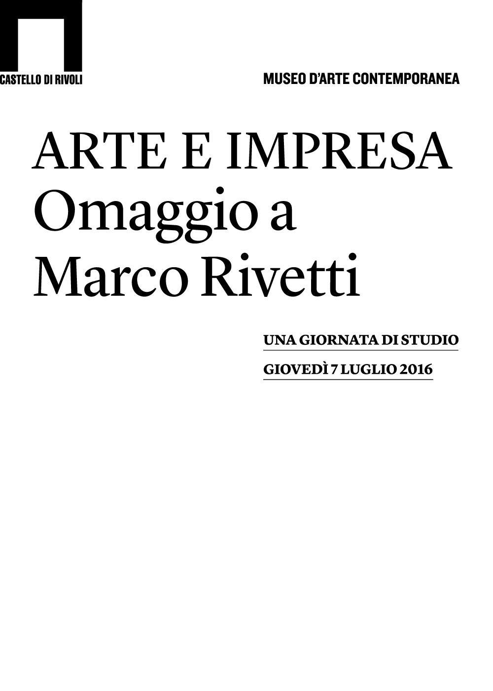 Arte e impresa. Omaggio a Marco Rivetti. Una giornata di studio. Giovedì 7 luglio 2016