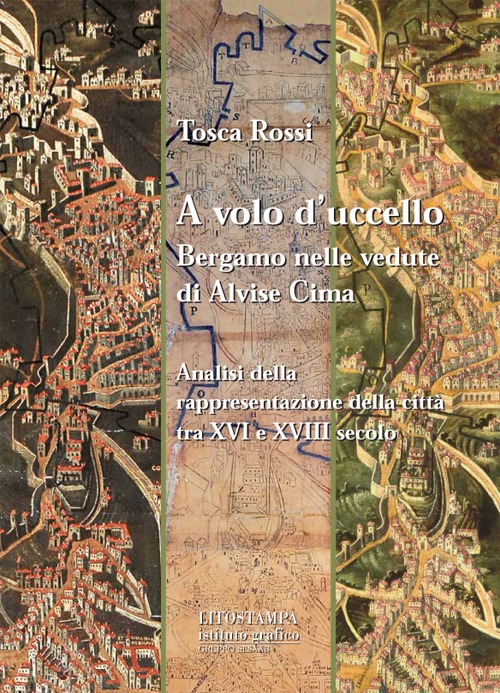 A volo d'uccello. Bergamo nelle vedute di Alvise Cima