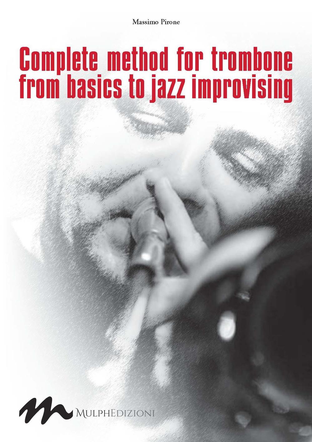 Complete method for trombone from basics to jazz improvising