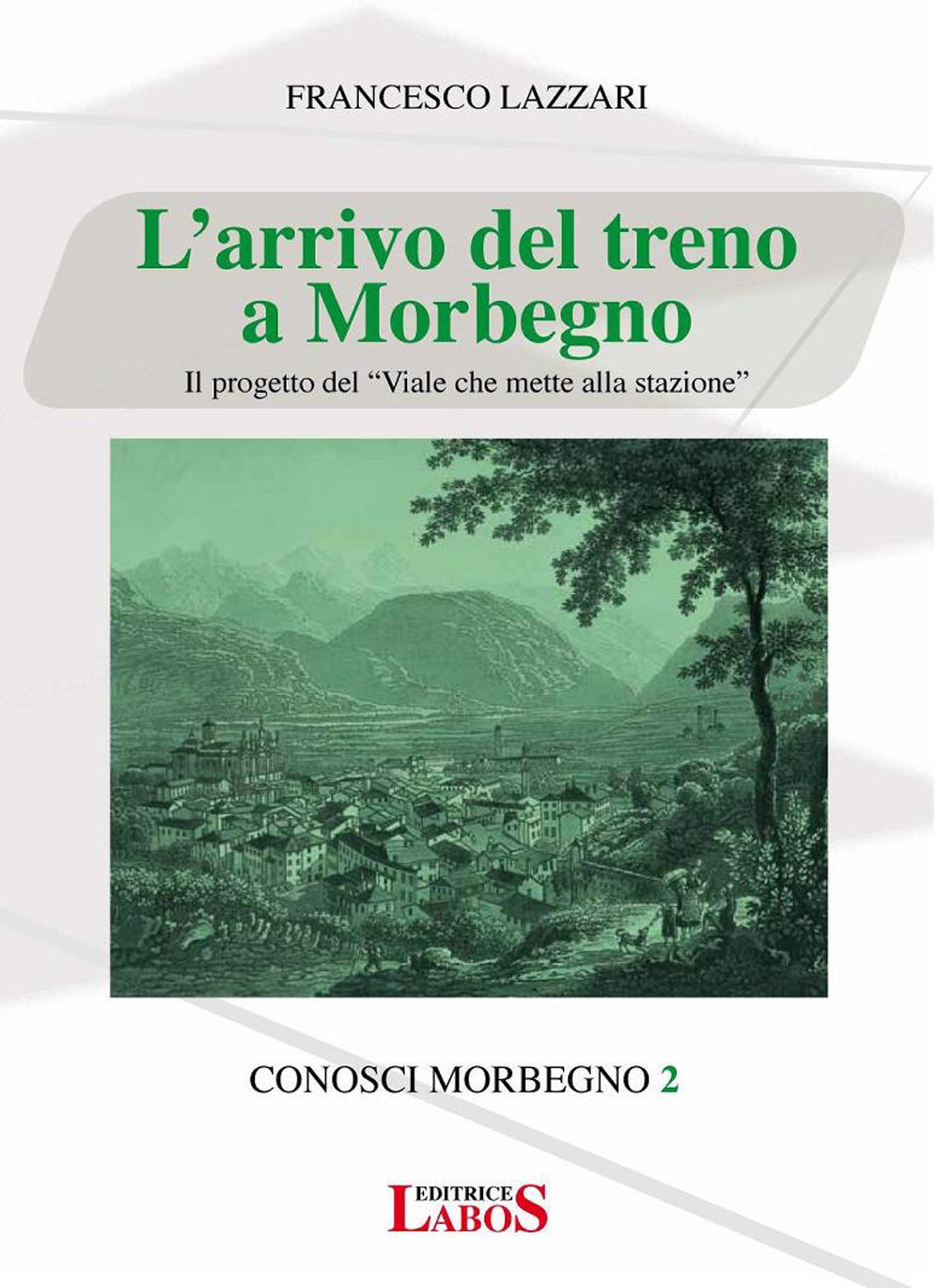 L'arrivo del treno a Morbegno. Il progetto del «Viale che mette alla stazione»