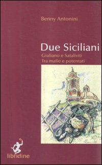 Due siciliani. Giuliano e Sataliviti tra mafie e potentati
