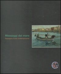 Messaggi dal mare. Rassegna d'arte contemporanea