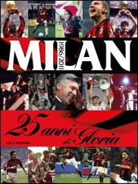 Milan. 25 anni di gloria. 1986-2011