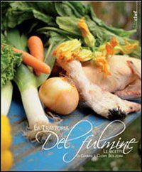 La Trattoria del Fulmine. Le ricette di Gianni e Clemy Bolzoni