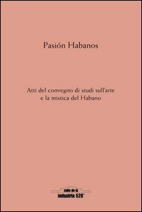 Pasión Habanos. Da Partagás a Robaina. Alcuni secoli di passioni, misteri, intrighi e lotte nel nome del seducente Habano