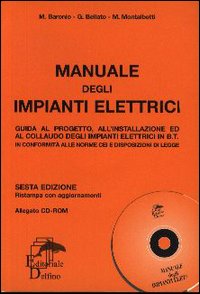 Manuale degli impianti elettrici. Guida al progetto, all'installazione ed al collaudo degli impianti elettrici in B.T.