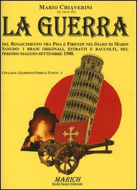 La guerra del Rinascimento tra Pisa e Firenze nei diarii di Marin Sanudo: i brani originali, estratti e raccolti, del periodo maggio-settembre 1500