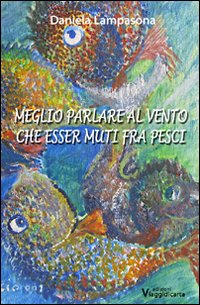 Meglio parlare al vento che esser muti fra pesci