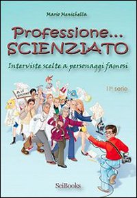 Professione scienziato. Interviste scelte a personaggi famosi. Vol. 2