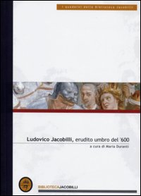 Ludovico Jacobilli, erudito umbro del '600. Atti delle Giornate di studio (Foligno, 1999)