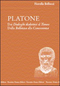 Platone. Dai Dialoghi dialettici al Timeo. Dalla bellezza alla conoscenza