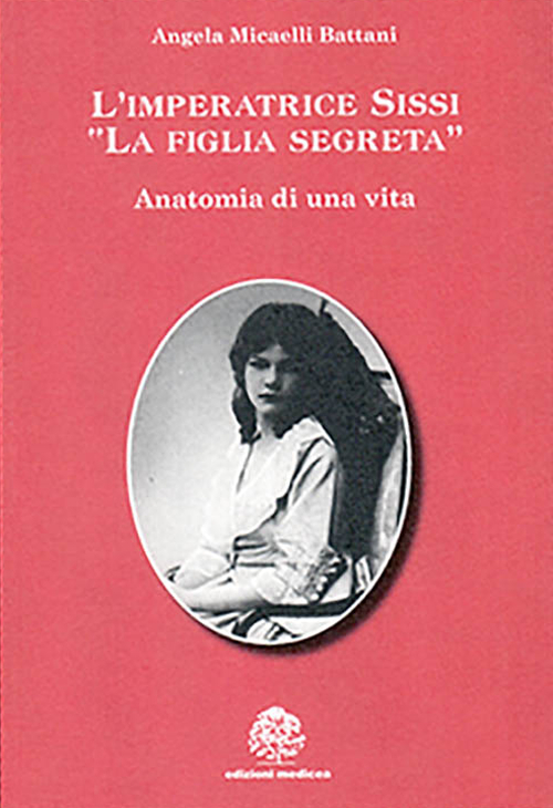 L'imperatrice Sissi. La figlia segreta