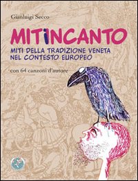 MitiInCanto. Miti della tradizione veneta nel contesto europeo (con 64 canzono d'autore)