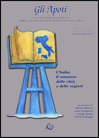 Gli apoti. «Coloro che non la bevono». Rivista quadrimestrale di letteratura, storia, società e politica. Vol. 1: L'Italia: il romanzo delle città e delle regioni
