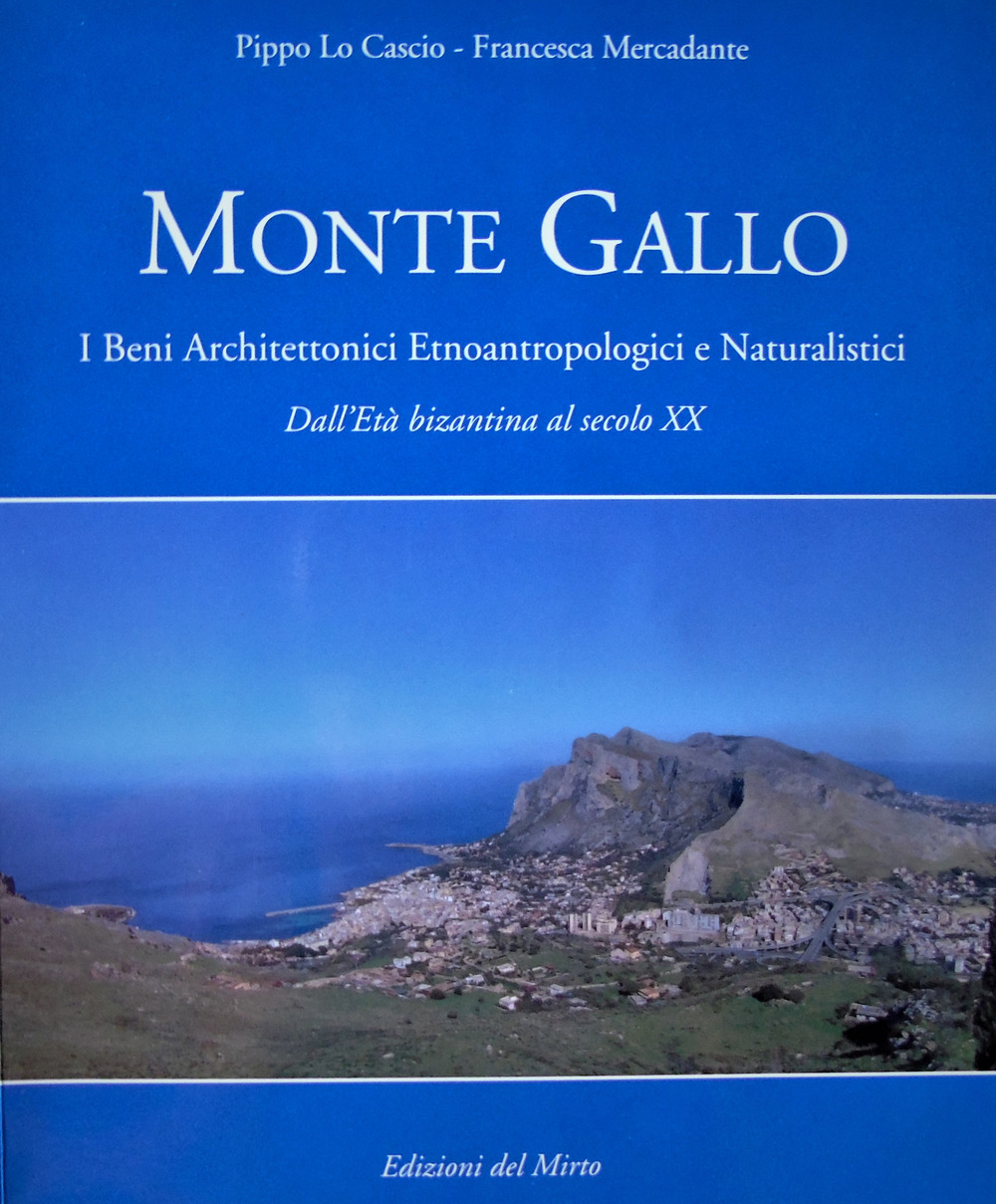 Monte Gallo. I beni architettonici-etnoantropologici e naturalistici. Dall'Età bizantina al sec. XX