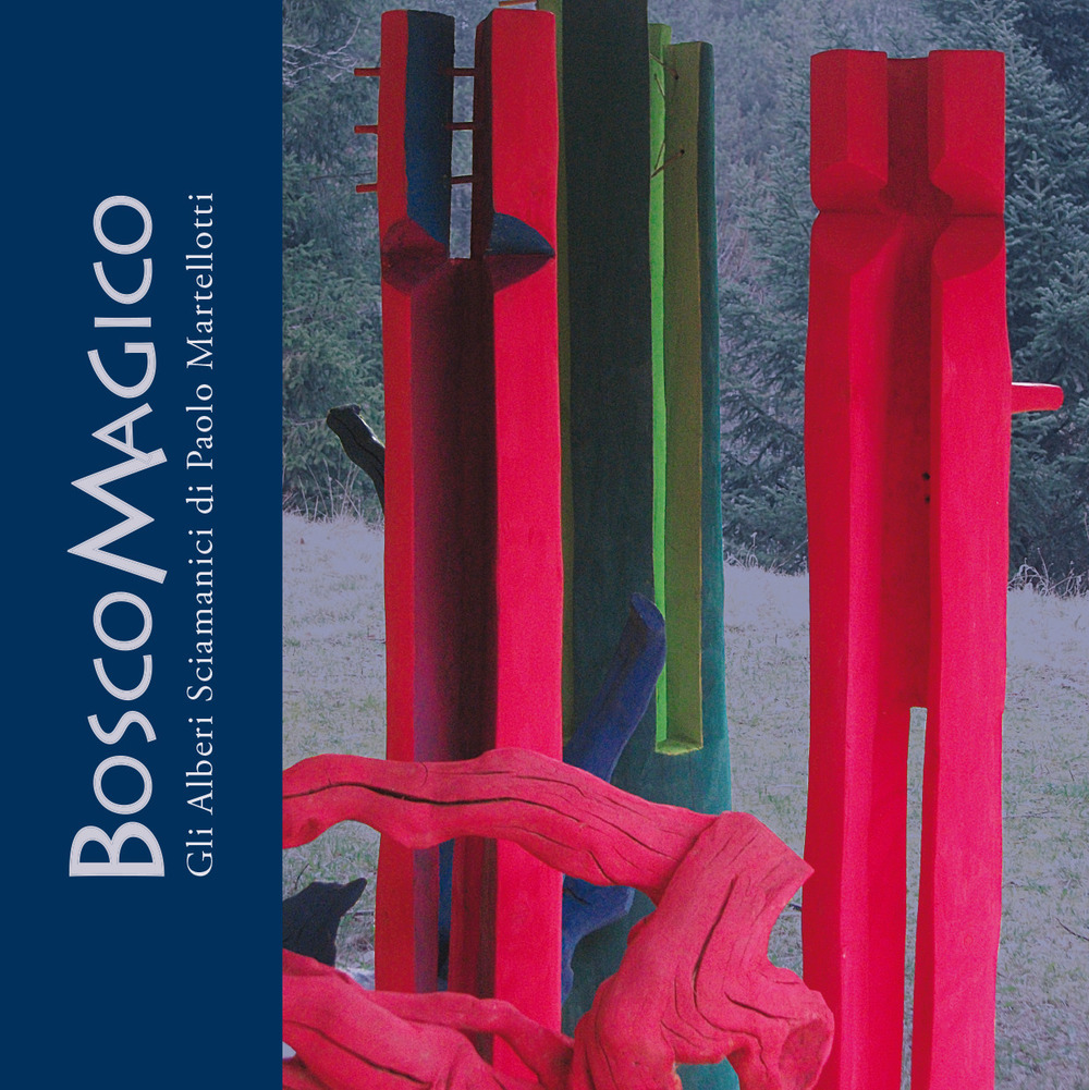 Bosco magico. Gli alberi sciamanici di Paolo Martellotti