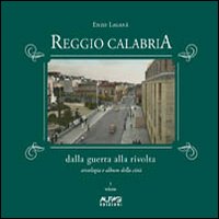 Reggio Calabria dalla guerra alla rivolta. Antologia e album della città