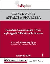 Codice Unico appalti & sicurezza. Normativa, giurisprudenza e prassi sugli appalti pubblici e sulla sicurezza