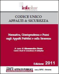 Codice Unico appalti & sicurezza. Normativa, giurisprudenza e prassi sugli appalti pubblici e sulla sicurezza