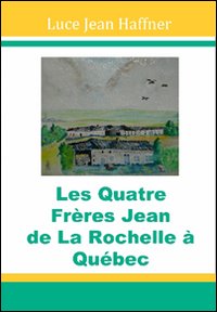 Les quatre frères Jean de La Rochelle à Québec