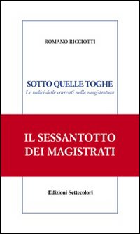 Sotto quelle toghe. Le radici delle correnti nella magistratura