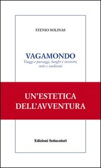Vagamondo. Viaggi e paesaggi, luoghi e incontri miti e snobismi