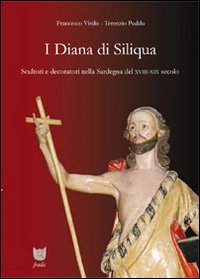 I Diana di Siliqua. Scultori e decoratori nella Sardegna del XVIII-XIX secolo