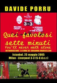 Quei favolosi sette minuti. You'll never walk alone. Milan-Liverpool 3-3 (5-6 dcr)