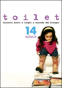 Toilet. Racconti brevi e lunghi a seconda del bisogno. Vol. 14